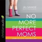 Jill Savage, Jill Savage, Sarah Zimmerman - No More Perfect Moms Lib/E: Learn to Love Your Real Life (Audiolibro)