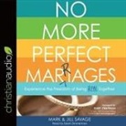 Jill Savage, Mark Savage, Mark Savage - No More Perfect Marriages Lib/E: Experience the Freedom of Being Real Together (Audiolibro)