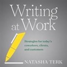 Natasha Terk, Jesse Vilinsky - Writing at Work: Strategies for Today's Coworkers, Clients, and Customers (Audio book)