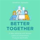 Jonathan Sposato, Timothy Andrés Pabon - Better Together Lib/E: 8 Ways Working with Women Leads to Extraordinary Products and Profits (Audio book)