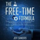 Jeff Sanders, Jeff Sanders, Keith Sellon-Wright - The Free-Time Formula: Finding Happiness, Focus, and Productivity No Matter How Busy You Are (Audio book)