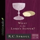 R. C. Sproul, George W. Sarris - What Is the Lord's Supper? Lib/E (Audio book)