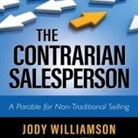 Jody Williamson, Sean Pratt - The Contrarian Salesperson Lib/E: A Parable for Non-Traditional Selling (Audio book)