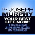 Joseph Murphy, Sean Pratt - Your Best Life Now! Lib/E: The Lost Classics of Joseph Murphy, Includes: Stay Young Forever, Living Without Strain, the Healing Power of Love (Hörbuch)