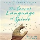 William Stillman, Sean Pratt - The Secret Language of Spirit Lib/E: Understanding Spirit Communication in Our Everyday Lives (Hörbuch)