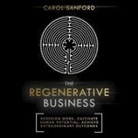 Carol Sanford, Karen Saltus - The Regenerative Business Lib/E: Redesign Work, Cultivate Human Potential, Achieve Extraordinary Outcomes (Hörbuch)