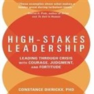 Constance Dierickx, Marguerite Gavin - High-Stakes Leadership: Leading Through Crisis with Courage, Judgment, and Fortitude (Audio book)