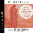 Walter Brueggemann, Grover Gardner - Interrupting Silence: God's Command to Speak Out (Audio book)