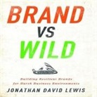 Jonathan Golden, Jonathan David Lewis, Grover Gardner - Brand Vs Wild Lib/E: Building Resilient Brands for Harsh Business Environments (Audio book)