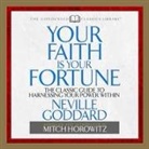 Neville Goddard, Mitch Horowitz - Your Faith Is Your Fortune Lib/E: The Classic Guide to Harnessing Your Power Within (Hörbuch)