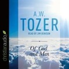 A. W. Tozer, Jim Denison - Of God and Men Lib/E: Cultivating the Divine/Human Relationship (Livre audio)