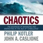 John A. Caslione, Philip Kotler, Steven Menasche - Chaotics Lib/E: The Business of Managing and Marketing in the Age of Turbulence (Hörbuch)