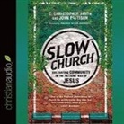 John Pattison, C. Christopher Smith, Kirby Heyborne - Slow Church: Cultivating Community in the Patient Way of Jesus (Audio book)