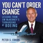 Peter S. Cohan, Sean Pratt - You Can't Order Change Lib/E: Lessons from Jim McNerney's Turnaround at Boeing (Audio book)
