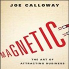 Joe Calloway, Don Hagen - Magnetic: The Art of Attracting Business (Audio book)
