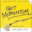 Jason W. Womack, Jodi Womack, Tavia Gilbert - Get Momentum Lib/E: How to Start When You're Stuck (Audio book)