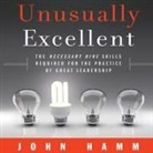 John Hamm, Brandon Bujnowski - Unusually Excellent: The Necessary Nine Skills Required for the Practice of Great Leadership (Audio book)