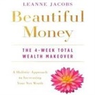 Leanne Jacobs, Leanne Jacobs - Beautiful Money Lib/E: The 4-Week Total Wealth Makeover (Hörbuch)