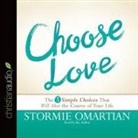 Stormie Omartian, Stormie Omartian - Choose Love: The Three Simple Choices That Will Alter the Course of Your Life (Hörbuch)