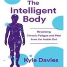 Kyle L. Davies, Walter Dixon - The Intelligent Body Lib/E: Reversing Chronic Fatigue and Pain from the Inside Out (Audiolibro)