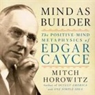 Mitch Horowitz, Mitch Horowitz - Mind as Builder Lib/E: The Positive Mind Metaphysics of Edgar Cayce (Hörbuch)