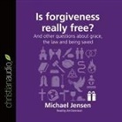 Michael Jensen, Jensen Michael, Jim Denison - Is Forgiveness Really Free?: And Other Questions about Grace, the Law and Being Saved (Audio book)
