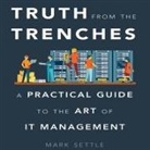 Mark Settle, Marguerite Gavin - Truth from the Trenches Lib/E: A Practical Guide to the Art of It Management (Audio book)