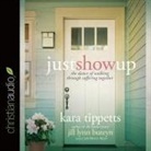 Jill Lynn Buteyn, Kara Tippetts - Just Show Up: The Dance of Walking Through Suffering Together (Audio book)
