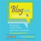 Joy Deangdeelert Cho, Joy Deangdeelert Cho - Blog, Inc.: Blogging for Passion, Profit, and to Create Community (Audio book)