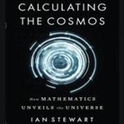 Ian Stewart, Dana Hickox - Calculating the Cosmos Lib/E: How Mathematics Unveils the Universe (Hörbuch)