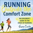 Susan Lacke, Cris Dukehart - Running Outside the Comfort Zone Lib/E: An Explorer's Guide to the Edges of Running (Hörbuch)