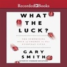 Gary Smith, Tim Andres Pabon, Timothy Andrés Pabon - What the Luck? Lib/E: The Surprising Role of Chance in Our Everyday Lives (Hörbuch)