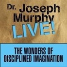 Joseph Murphy, Joseph Murphy - The Wonders Disciplined Imagination Lib/E: Dr. Joseph Murphy Live! (Hörbuch)