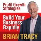 Brian Tracy, Brian Tracy - Build Your Business Rapidly: Profit Growth Strategies (Audiolibro)