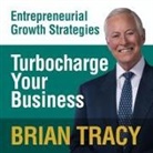 Brian Tracy, Brian Tracy - Turbocharge Your Business: Entrepreneural Growth Strategies (Audiolibro)