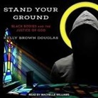 Kelly Brown Douglas, Machelle Williams - Stand Your Ground Lib/E: Black Bodies and the Justice of God (Audio book)