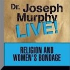 Joseph Murphy, Joseph Murphy - Religion and Women's Bondage: Dr. Joseph Murphy Live! (Hörbuch)