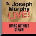 Joseph Murphy, Lloyd James, Sean Pratt - Living Without Strain: Dr. Joseph Murphy Live! (Hörbuch)