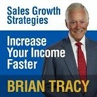 Brian Tracy - Increase Your Income Faster: Sales Growth Strategies (Audiolibro)