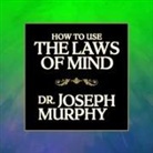 Joseph Murphy, Tim Andres Pabon, Timothy Andrés Pabon - How to Use the Laws Mind Lib/E (Audiolibro)