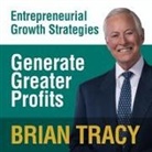 Brian Tracy, Brian Tracy - Generate Greater Profits Lib/E: Entrepreneural Growth Strategies (Audiolibro)