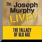 Joseph Murphy, Joseph Murphy - The Fallacy Old Age Lib/E: Dr. Joseph Murphy Live! (Hörbuch)