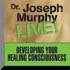 Joseph Murphy, Joseph Murphy - Developing Your Healing Consciousness Lib/E: Dr. Joseph Murphy Live! (Hörbuch)