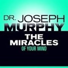Joseph Murphy, Lloyd James, Sean Pratt - The Miracles Your Mind (Hörbuch)