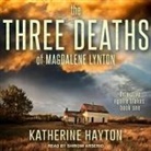 Katherine Hayton, Shiromi Arserio - The Three Deaths of Magdalene Lynton Lib/E (Hörbuch)
