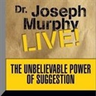 Joseph Murphy, Joseph Murphy - The Unbelievable Power Suggestion: Dr. Joseph Murphy Live! (Hörbuch)