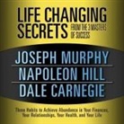 Dale Carnegie, Napoleon Hill, Joseph Murphy - Life Changing Secrets from the 3 Masters Success Lib/E: Three Habits to Achieve Abundance in Your Finances, Your Relationships, Your Health, and Your (Audiolibro)