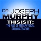 Joseph Murphy, Sean Pratt - This Is It: The Art of Metaphysical Demonstration (Hörbuch)