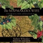 Robert Whitaker, Jonathan Davis, Eric Martin - The Mapmaker's Wife: A True Tale of Love, Murder, and Survival in the Amazon (Audio book)