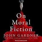 John Gardner, Bob Souer - On Moral Fiction Lib/E (Audio book)